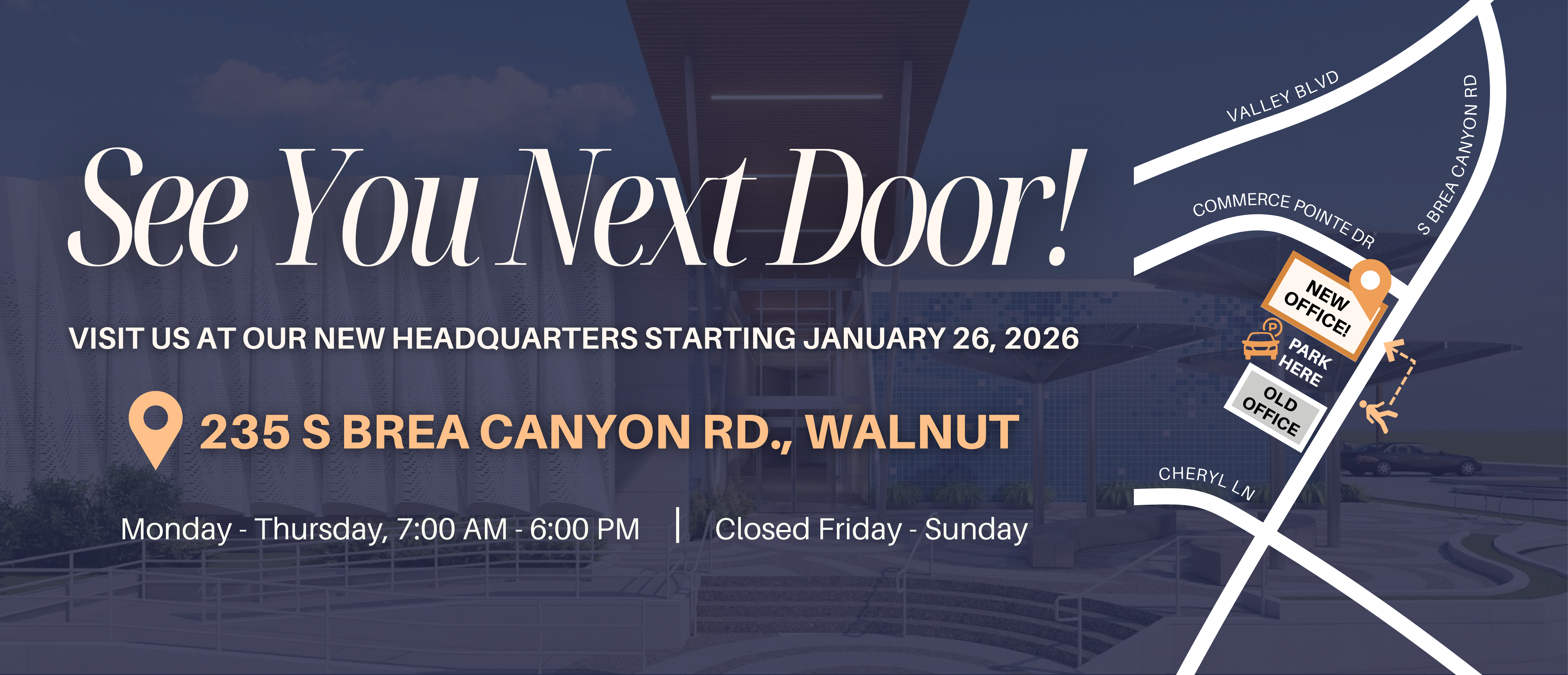 Announcement for new headquarters at 235 S Brea Canyon Rd, Walnut, starting January 26, 2026, with business hours Monday to Thursday, 7 AM to 6 PM, and a map showing the new location.